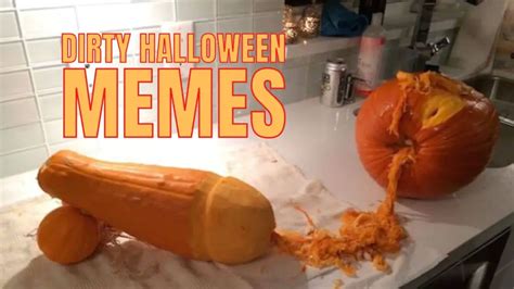 Sure, I'm all about the festive cheer of Christmas, and Thanksgiving feasts hold a special place in my heart, but there's an undeniable allure to Halloween. . Dirty halloween memes